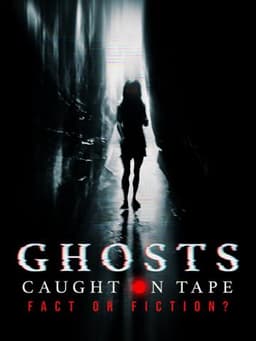 Ghosts Caught on Tape: Fact or Fiction?