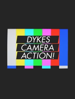 Dykes, Camera, Action!