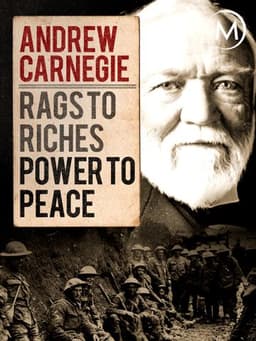 Andrew Carnegie: Rags to Riches, Power to Peace