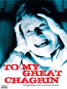 To My Great Chagrin: The Unbelievable Story of Brother Theodore