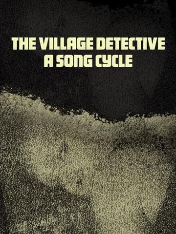 The Village Detective: A Song Cycle