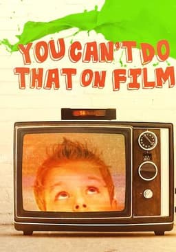 You Can't Do That on Film