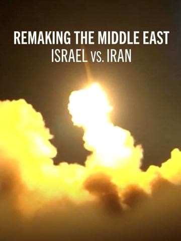 Remaking the Middle East: Israel vs. Iran