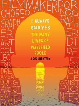 I Always Said Yes: The Many Lives of Wakefield Poole