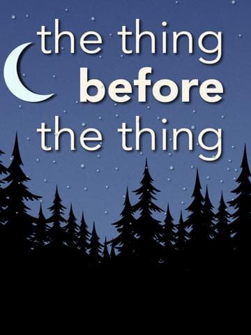 The Thing Before the Thing