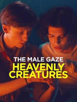 Male Gaze: Heavenly Creatures