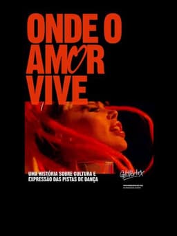 Where Love Lives: A Story of Dancefloor Culture & Expression