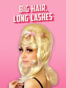 Big Hair, Long Lashes