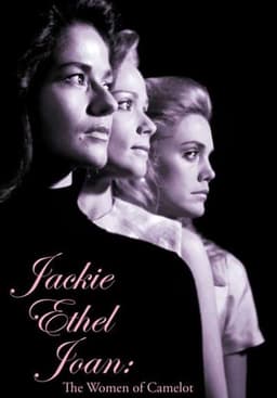 Jackie, Ethel, Joan: Women of Camelot