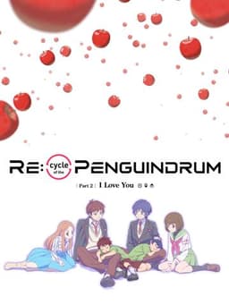 RE:cycle of the PENGUINDRUM Part 2: I Love You