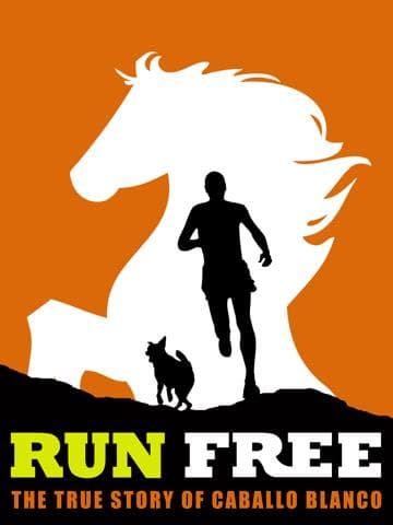 Run Free: The True Story of Caballo Blanco