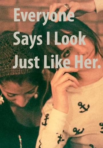 Everyone Says I Look Just Like Her