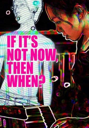 If It's Not Now, Then When?