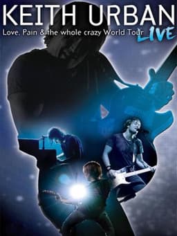 Keith Urban: Love, Pain & the Whole Crazy World Tour