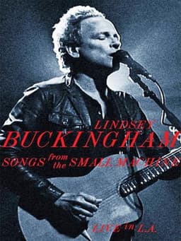 Lindsey Buckingham: Songs from the Small Machine (Live in L.A.)