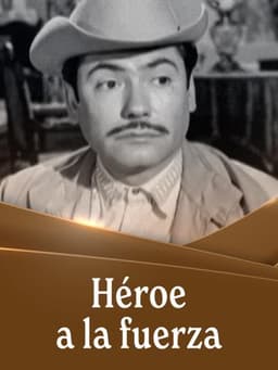 Héroe a la fuerza