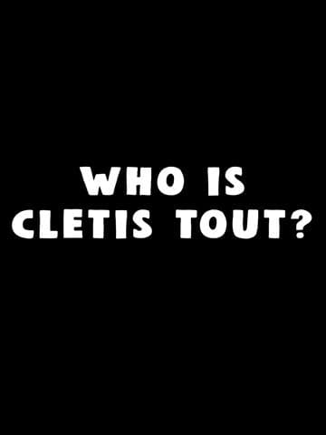 Who Is Cletis Tout?