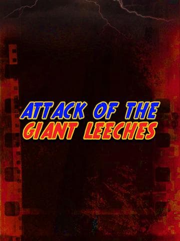 Attack of the Giant Leeches