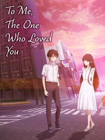 To Me, the One Who Loved You