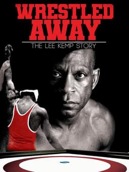 Wrestled Away: The Lee Kemp Story