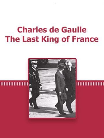 De Gaulle, the Last King of France