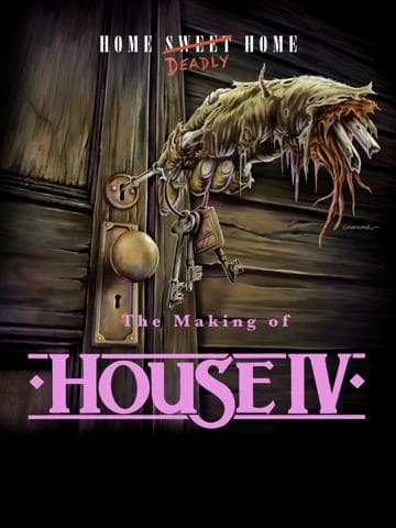 Home Deadly Home: The Making of "House IV"