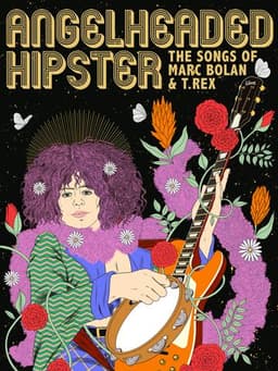 AngelHeaded Hipster: The Songs of Marc Bolan & T. Rex