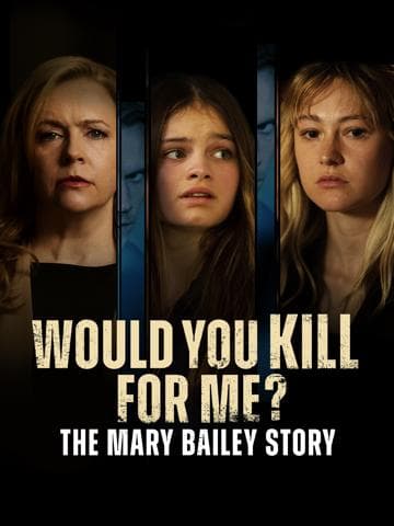 Would You Kill for Me? The Mary Bailey Story
