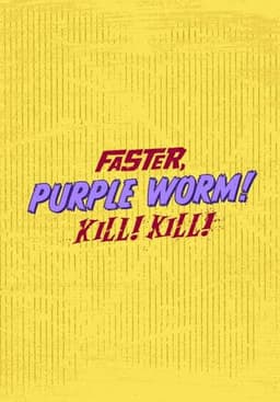 Faster, Purple Worm! Kill! Kill!