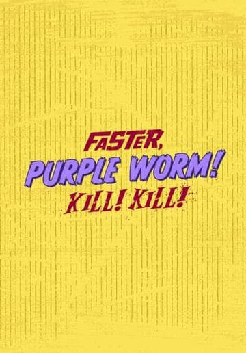 Faster, Purple Worm! Kill! Kill!