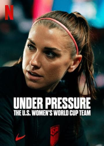 Under Pressure: The U.S. Women's World Cup Team