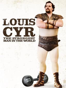 Louis Cyr: The Strongest Man in the World