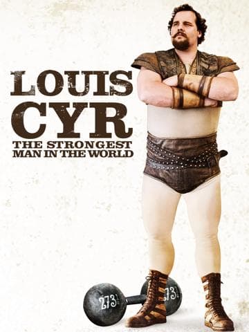 Louis Cyr: The Strongest Man in the World