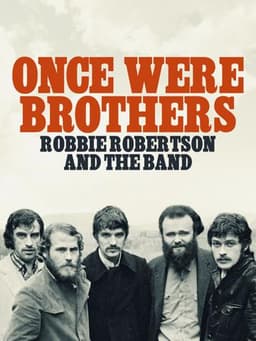 Once Were Brothers: Robbie Robertson and The Band
