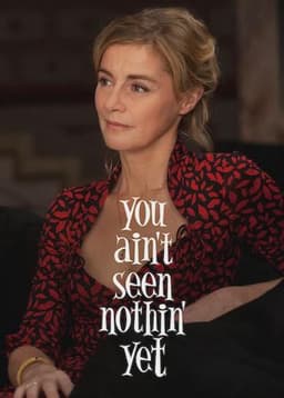 You Ain't Seen Nothin' Yet