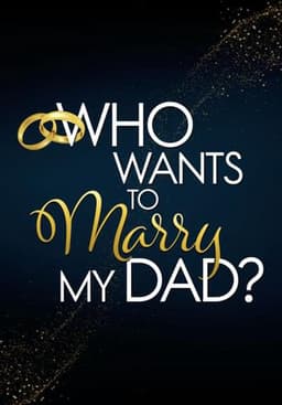 Who Wants to Marry My Dad?