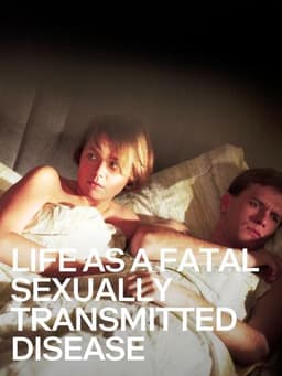 Life as a Fatal Sexually Transmitted Disease