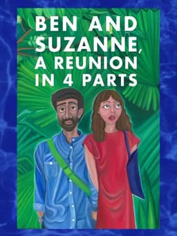Ben and Suzanne, A Reunion in 4 Parts