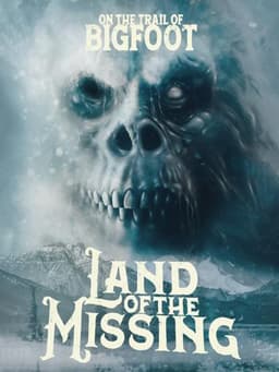 On the Trail of Bigfoot:  Land of the Missing