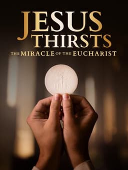 Jesus Thirsts: The Miracle of the Eucharist