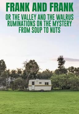 Frank and Frank (or The Valley and The Walrus: Ruminations on the Mystery from Soup to Nuts)