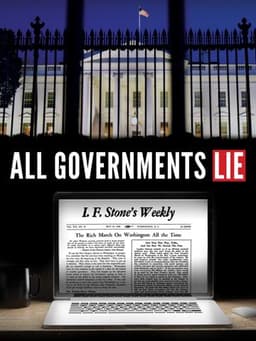 All Governments Lie: Truth, Deception, and the Spirit of I.F. Stone