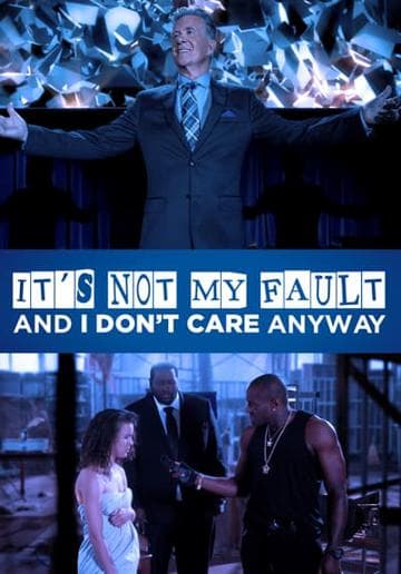 It's Not My Fault and I Don't Care Anyway