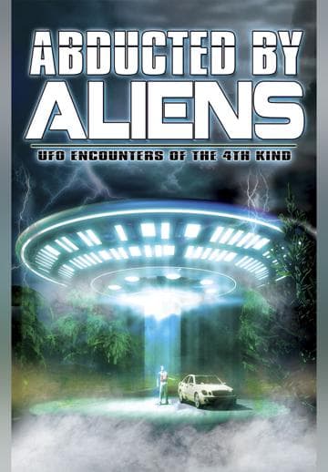 Abducted by Aliens: UFO Encounters of the 4th Kind